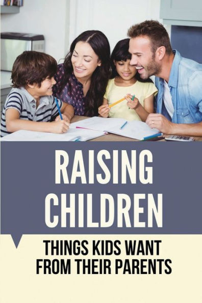 Raising Children: Things Kids Want From Their Parents: