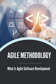 Title: Agile Methodology: What Is Agile Software Development:, Author: Marylouise Vaidya