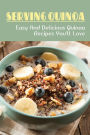 Serving Quinoa: Easy & Delicious Quinoa Recipes You'll Love: