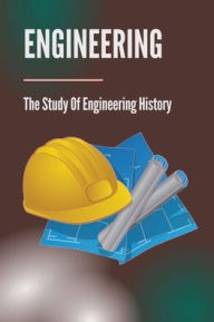 Title: Engineering: The Study Of Engineering History:, Author: Agueda Strupp
