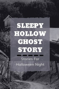 Title: Sleepy Hollow Ghost Story: Stories For Halloween Night:, Author: Johnathan Tolbert