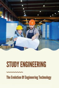 Title: Study Engineering: The Evolution Of Engineering Technology:, Author: Jeffery Auston