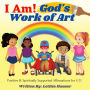I Am! God's Work of Art: Positive & Spiritually Supported Affirmations for KIDS