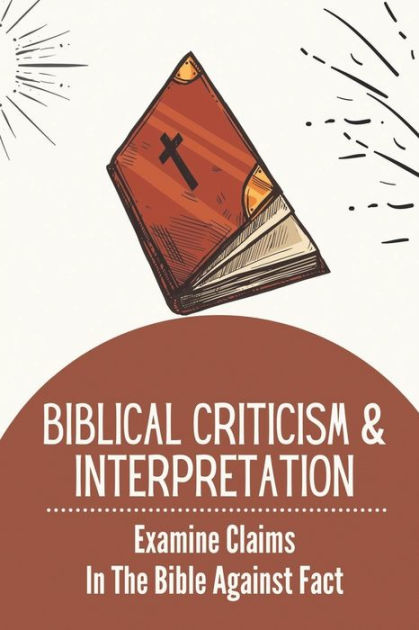 biblical-criticism-interpretation-examine-claims-in-the-bible