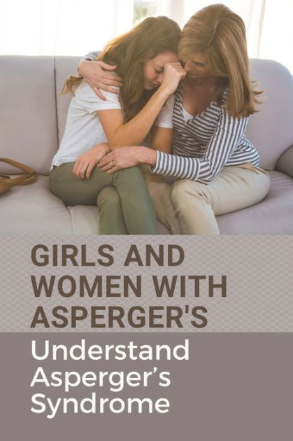 Girls And Women With Aspergers Understand Aspergers Syndrome Understand Adult Aspergers By 7694