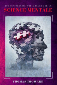 Title: Les confï¿½rences d'Edimbourg sur la Science Mentale, Author: Thomas Troward