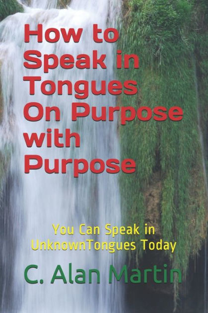 How To Speak In Tongues On Purpose With Purpose: You Can Speak In ...