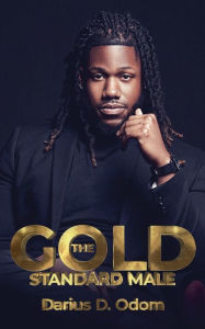 Title: The Gold Standard Male, Author: Darius D. Odom