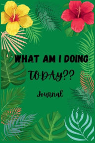 Title: WHAT AM I DOING TODAY??: A JOURNAL FOR YOUR THOUGHTS, Author: Maria Elena Garcia