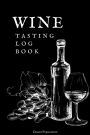 Wine Tasting Log Book: Wine journal tasting notes & impressions for sommelier and wine lovers Wine Journal Notebook