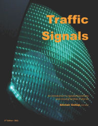 Title: Traffic Signals: An introduction to signalised junctions and crossing facilities in the UK, Author: Alistair Gollop