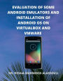 Evaluation of Some Android Emulators and Installation of Android OS on Virtualbox and VMware