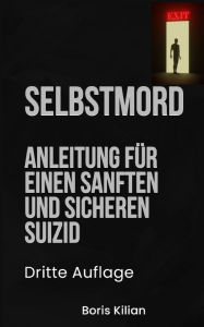 Title: Selbstmord: Anleitung fÃ¯Â¿Â½r einen sanften und sicheren Suizid, Author: Boris Kilian