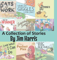 Title: A Collection of Stories by Jim Harris, Author: Jim Harris