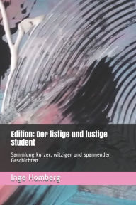 Title: Edition: Der listige und lustige Student: Sammlung kurzer, witziger und spannender Geschichten, Author: Inge Homberg