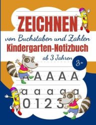 Title: Zeichnen Von Buschstaben und Zahlen Kindergarten-Notizbuch: Kinder Aktivitätenheft Ab 3 Jahren - Ein Aktivitätenheft für Kleinkinder, Vorschulkinder & Kindergarten Buben und Mädchen, Author: La Plume Dorée Edition