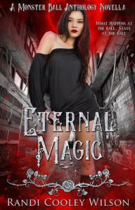 Title: Eternal Magic: A Monster Ball Anthology Novella, Author: Randi Cooley Wilson