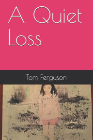 Title: A Quiet Loss, Author: Tom Ferguson