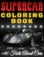 SUPERCAR Coloring Book +40 Facts About Cars: Awesome Luxury Cars Coloring Book For Kids Ages 4-8 Educational Book For Children
