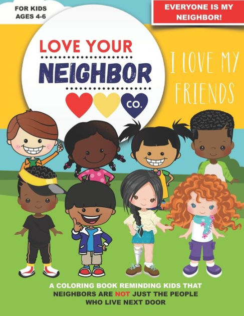 Love Your Neighbor Company: Friends - A Coloring Book for Kids Ages 4, 5,  and 6 - Preschool Kindergarten I Love My Friends: Cute Diverse Kids to Color:  Plus a Positive Message