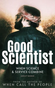 Title: Good Scientist: When Science and Service Combine, Author: Abhijit Naskar