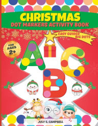 Title: Dot Markers Activity Book Christmas. Easy Guided BIG DOTS: Dot Markers Activity Book Kindergarten. A Dot Markers & Paint Daubers Kids. Do a Dot Page a Day. Christmas coloring book for toddlers. Dot Markers Activity Book Cute Animals and More, Author: July S. Campbell