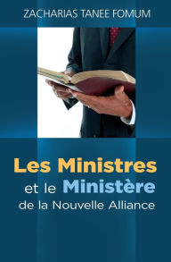 Title: Les Ministres et le Ministère de la Nouvelle Alliance, Author: Zacharias Tanee Fomum
