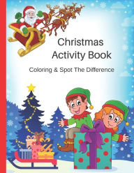Title: Christmas Activity Book, Coloring & Spot The Difference: Fun Childrens Gift - 44 Christmas Coloring Pages and 14 Spot The Difference Pages For Kids - 8.5 x 11 Inches, Author: Moonbeams And Dreams