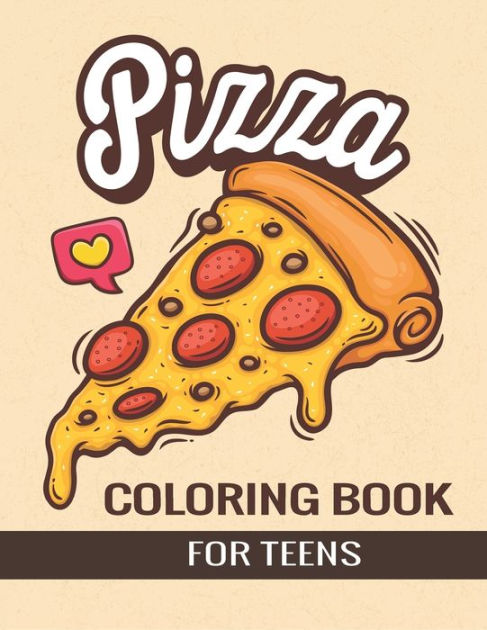 Pizza Coloring Book for Teens: An Awesome Pizza Coloring Book For Teenager  girls and boys (Paperback)