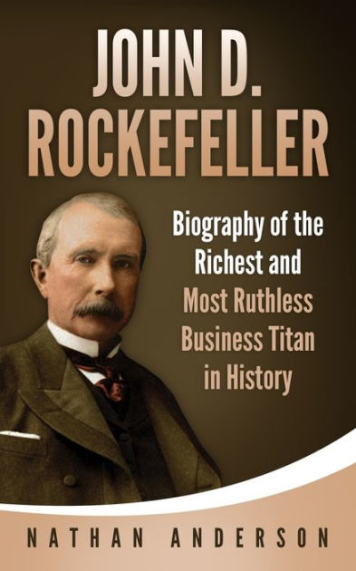 The Biography of John D. Rockefeller: America's Most Notorious Oil Titan  and Robber Baron: Milton, Robert: 9798686060357: : Books