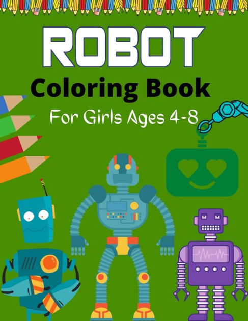 Robots Coloring Book for Kids Ages 4-8: Great Gift for Boys & Girls, Over  40 Unique and Cool Coloring Pages, for kids all ages. (Paperback)