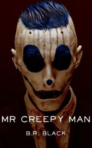 Title: Mr Creepy Man, Author: B.R. Black