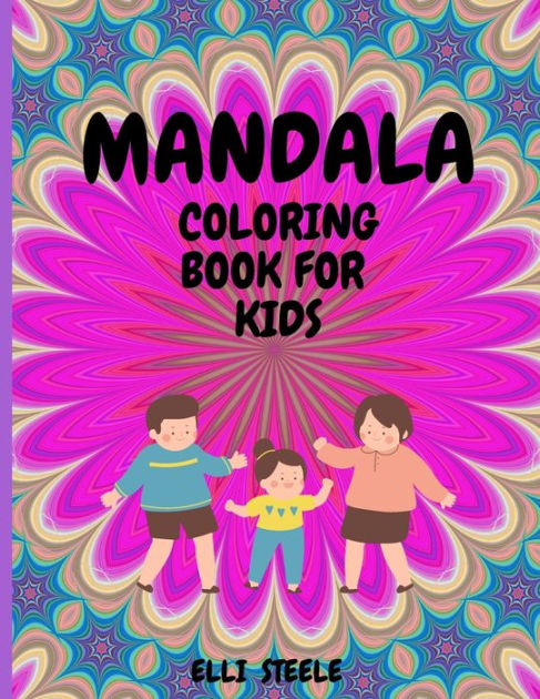 Mandala Coloring Book for Kids: Childrens Coloring Book with Fun, Easy, and Relaxing Mandalas for Boys, Girls, and Beginners [Book]