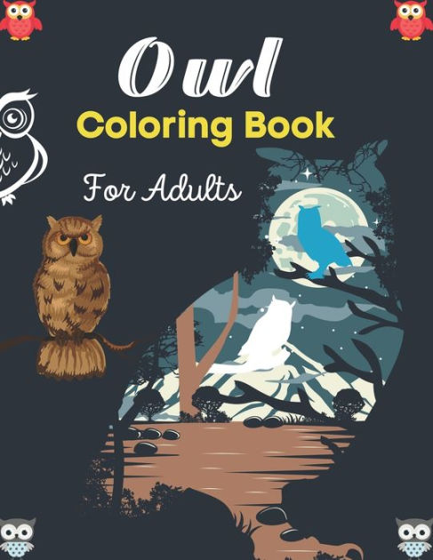 Coloring Book for Adults: Amazing Owls: Owls Coloring Book with Stress  Relieving Designs for Adults Relaxation: (MantraCraft Coloring Books)  (Paperback)