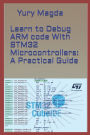Learn to Debug ARM code With STM32 Microcontrollers: A Practical Guide