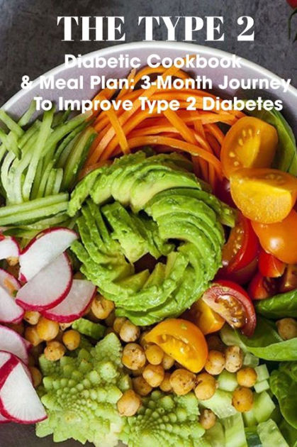 The Type 2 Diabetic Cookbook & Meal Plan 3-month Journey To Improve