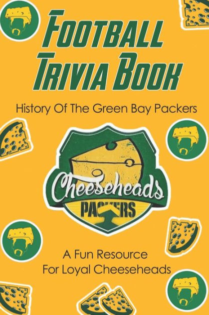 Football Trivia Book_ History Of The Green Bay Packers - A Fun Resource For  Loyal