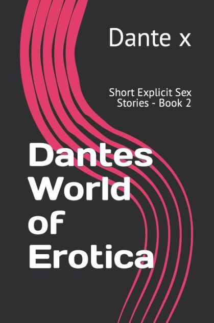 Dantes World Of Erotica Short Explicit Sex Stories Book 2 By Dante X Paperback Barnes And Noble®