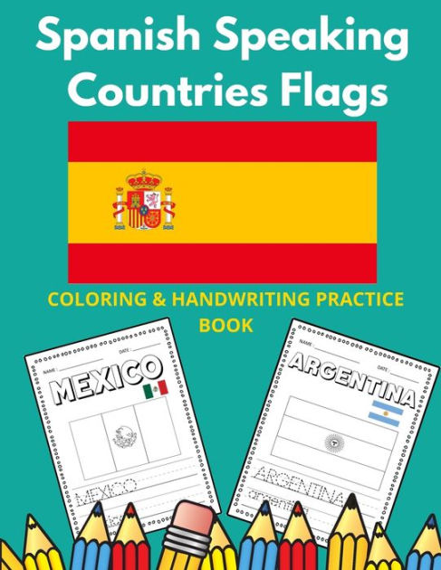 Spanish Speaking Countries Flags: Flags Of Spanish Speaking Countries Coloring Book And