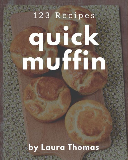 123 Quick Muffin Recipes The Highest Rated Quick Muffin Cookbook You