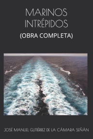 Title: MARINOS INTRÉPIDOS: (OBRA COMPLETA), Author: JOSÉ GUTIÉRREZ DE LA CÁMARA SEÑÁN