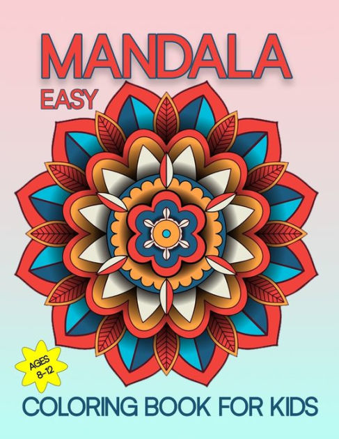 Mandalas for Kids Coloring Book The Art of Mandala : Childrens Coloring  Book with Fun, Easy, and Relaxing Mandalas for Boys, Girls, and Beginners  (Coloring Books for Kids) (Paperback) 