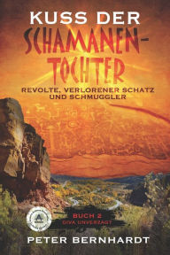 Title: Kuss der Schamanentochter: Revolte, Verlorener Schatz und Schmuggler (Buch 2 Diva Unverzagt), Author: Peter Bernhardt