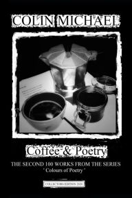 Title: Coffee & Poetry: The Second 100 works from the series ' Colours of Poetry', Author: Colin Michael