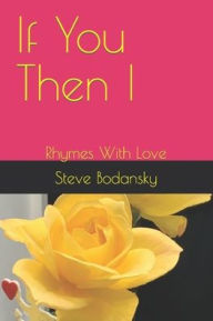 Title: If You Then I: Rhymes With Love, Author: Steve Bodansky