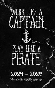 Title: WORK LIKE A CAPTAIN PLAY LIKE A PIRATE 18 Month PLANNER 2024 - 2025 Dated Agenda Calendar Diary: Hardcover - Daily Weekly Schedule July 2024 - Dec 2025 Organizer - Happy Office Supplies - Trendy Gift for Him Men Boss, Author: Luxe Stationery