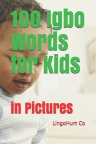 Title: 100 Igbo Words for Kids: in Pictures, Author: Lingohum Co