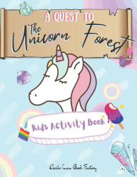 Title: A Quest To The Unicorn Forest Kids Activity Book: Children Activity Book Featuring Maze, Connect the Dot, Coloring Pages, Color by Number, Matching Games, Word Search, Math Games, Cut and Paste, Find The Differences, I Spy, Counting, Ten Frames, Author: Cecile Lau Book Factory