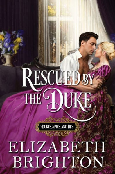 Rescued by the Duke: Book One: Dukes, Spies and Lies