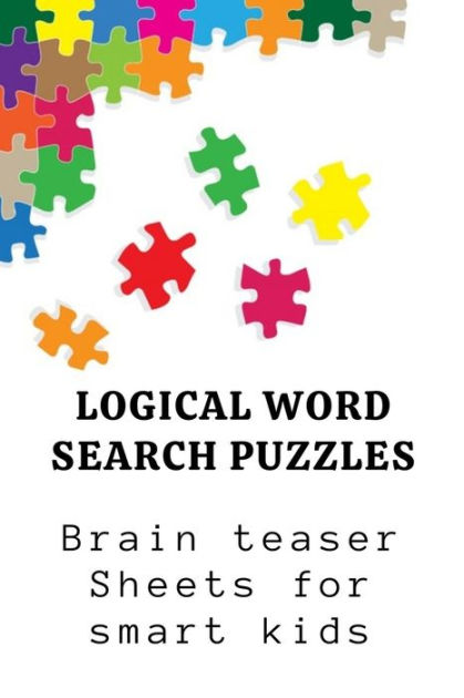 Logical Word Search Puzzles: Brain Teaser Sheets For Smart Kids By 